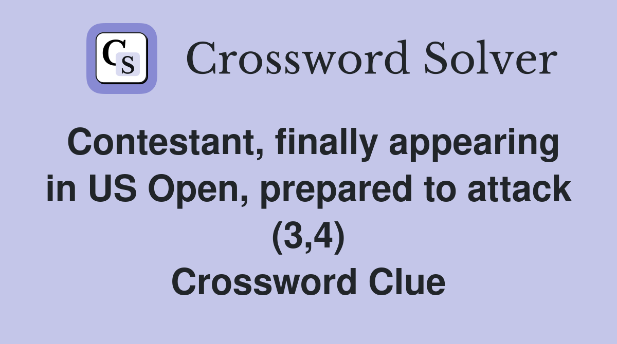 Contestant, finally appearing in US Open, prepared to attack (3,4